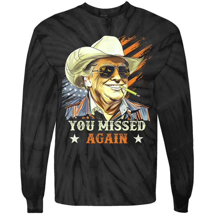 Western Trump Cowboy You Missed Again Funny Tie-Dye Long Sleeve Shirt