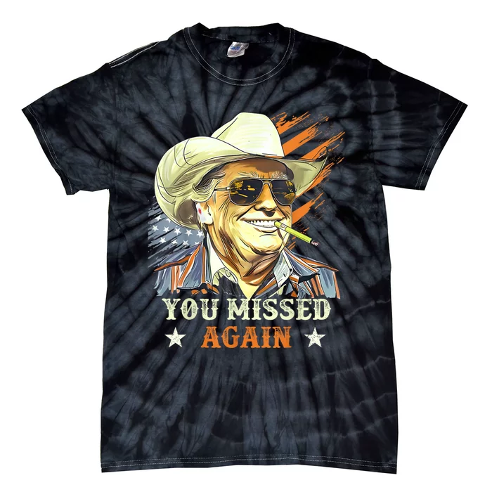 Western Trump Cowboy You Missed Again Funny Tie-Dye T-Shirt