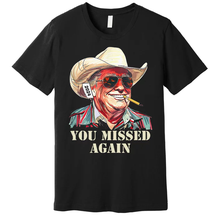 Western Trump Cowboy You Missed Again Premium T-Shirt