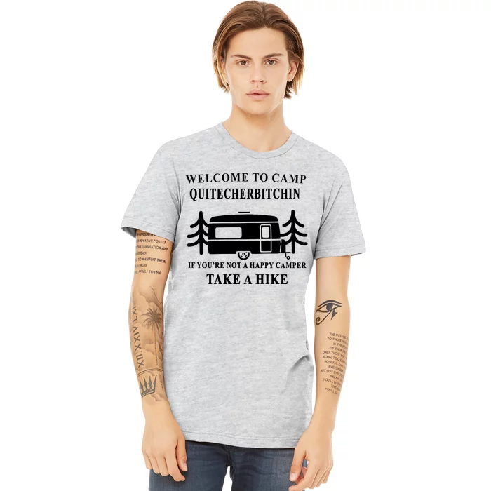 Welcome To Camp Quitcherbitchin Funny Camping Meme Premium T-Shirt