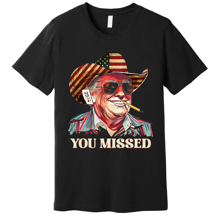 Western Trump Cowboy You Missed American Flag Premium T-Shirt