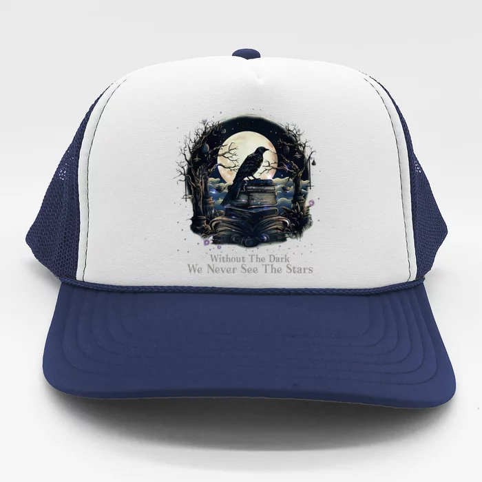 Without The Dark We Never See The Starts Trucker Hat