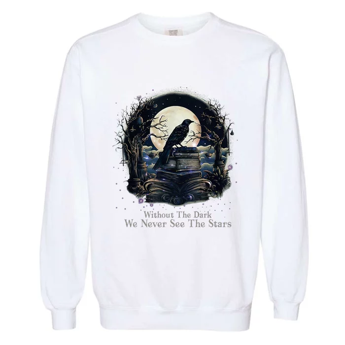 Without The Dark We Never See The Starts Garment-Dyed Sweatshirt