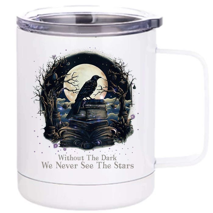 Without The Dark We Never See The Starts Front & Back 12oz Stainless Steel Tumbler Cup