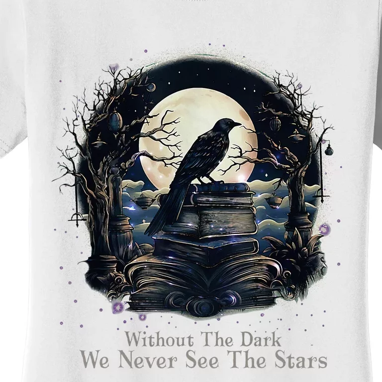 Without The Dark We Never See The Starts Women's T-Shirt