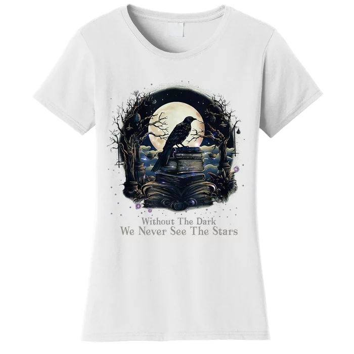 Without The Dark We Never See The Starts Women's T-Shirt