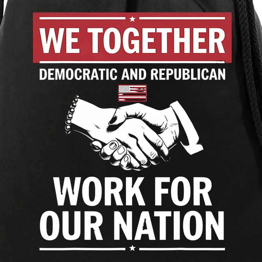 We Together Democratic And Republican Work For Our Nation Drawstring Bag