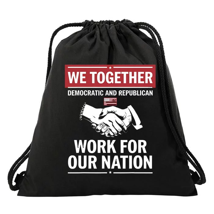 We Together Democratic And Republican Work For Our Nation Drawstring Bag