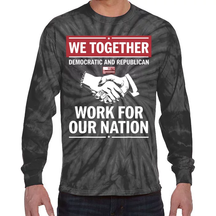 We Together Democratic And Republican Work For Our Nation Tie-Dye Long Sleeve Shirt