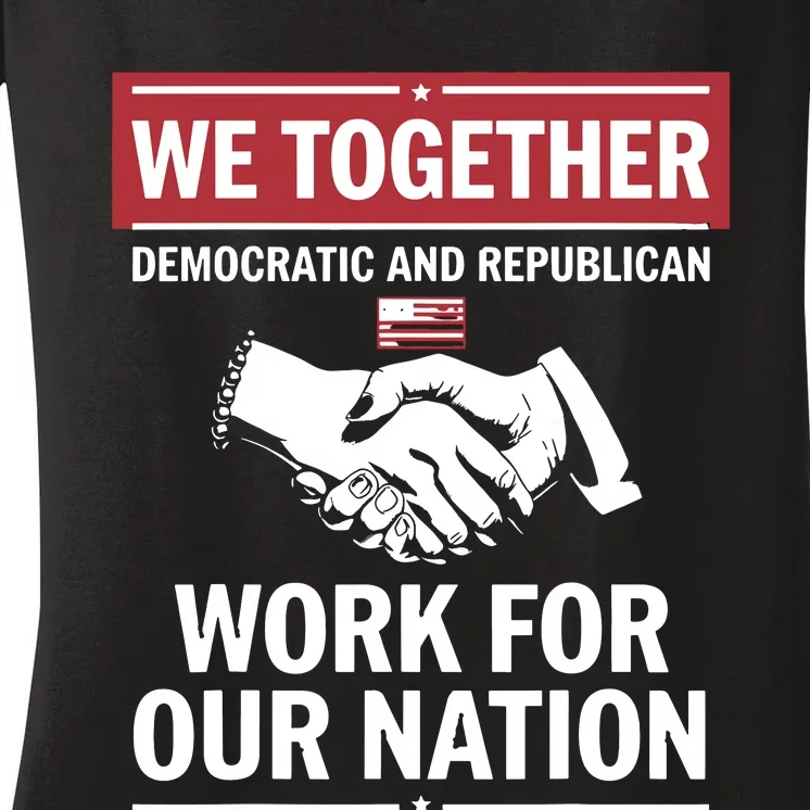 We Together Democratic And Republican Work For Our Nation Women's V-Neck T-Shirt