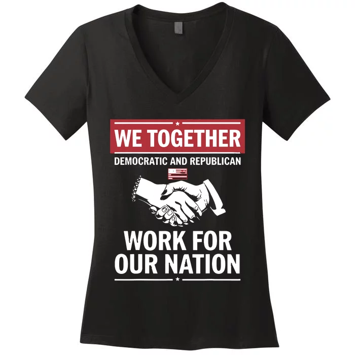 We Together Democratic And Republican Work For Our Nation Women's V-Neck T-Shirt