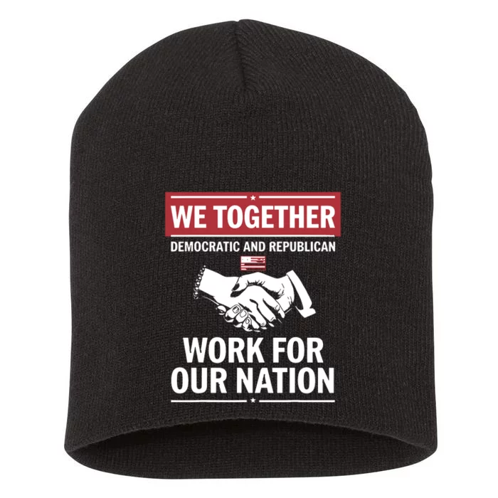 We Together Democratic And Republican Work For Our Nation Short Acrylic Beanie