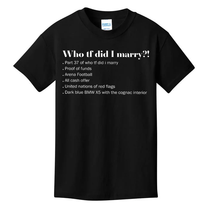 Who Tf Did I Marry Proof Of Funds Kids T-Shirt