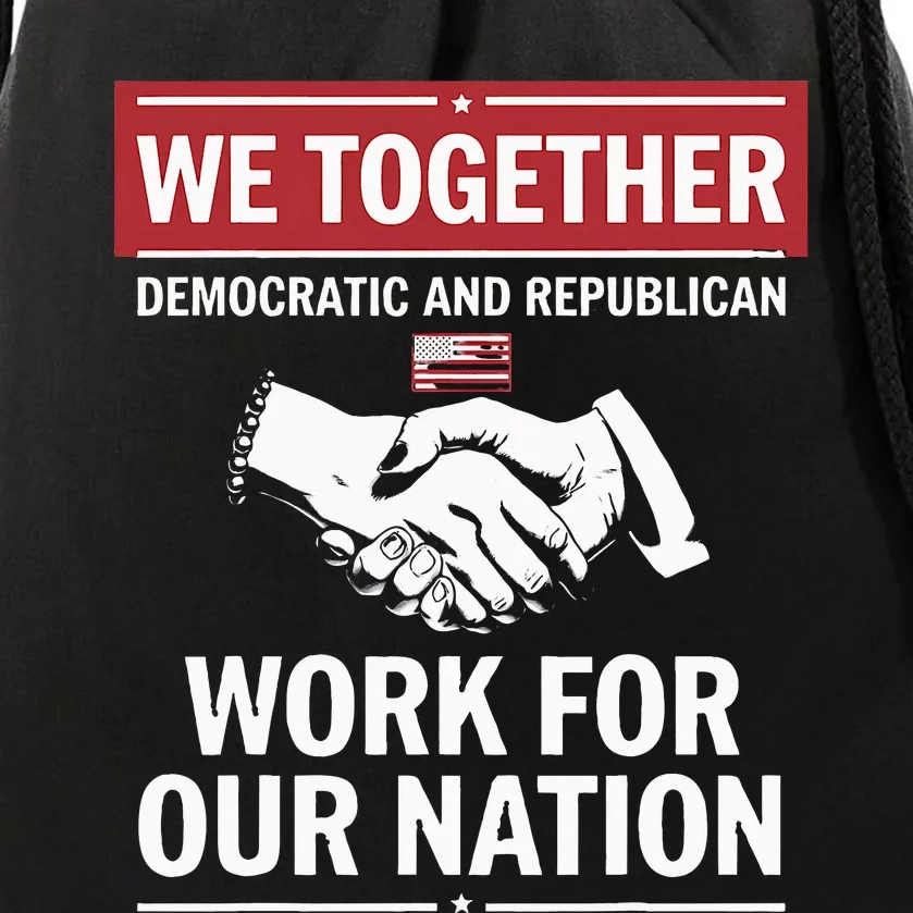 We Together Democratic And Republican Work For Our Nation Drawstring Bag