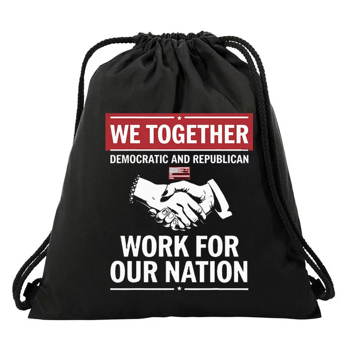 We Together Democratic And Republican Work For Our Nation Drawstring Bag