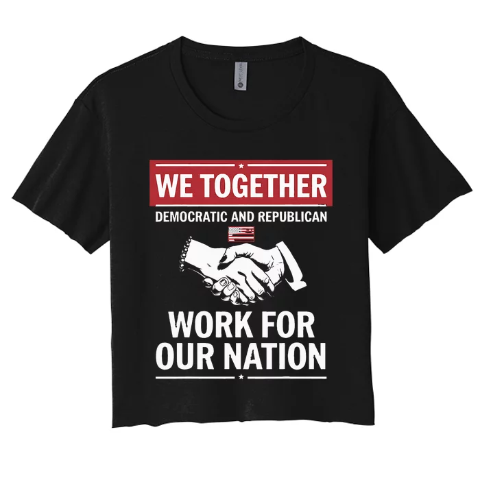 We Together Democratic And Republican Work For Our Nation Women's Crop Top Tee