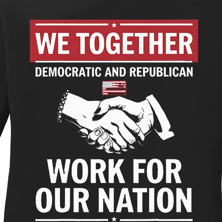 We Together Democratic And Republican Work For Our Nation Ladies Long Sleeve Shirt