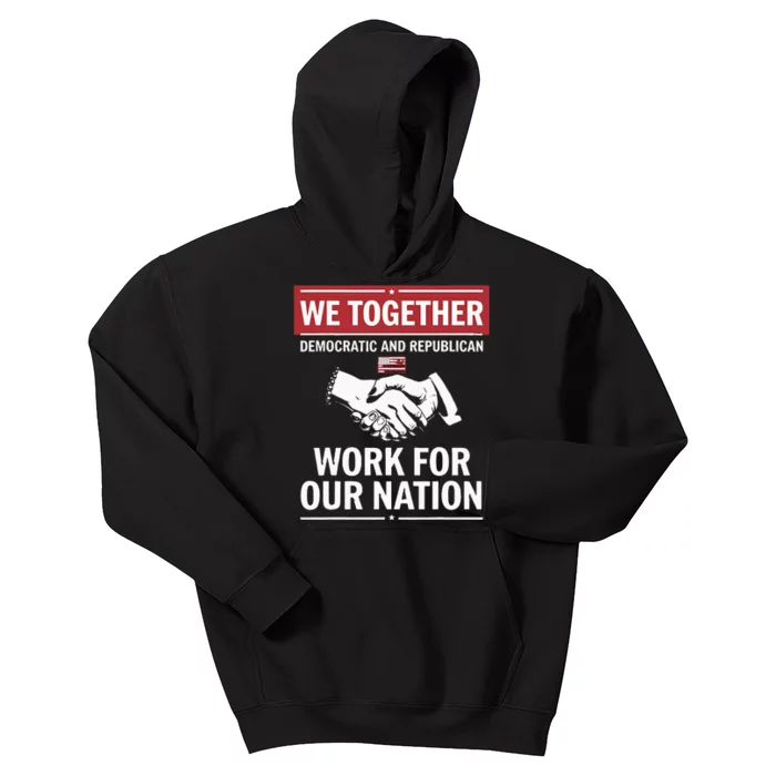 We Together Democratic And Republican Work For Our Nation Kids Hoodie