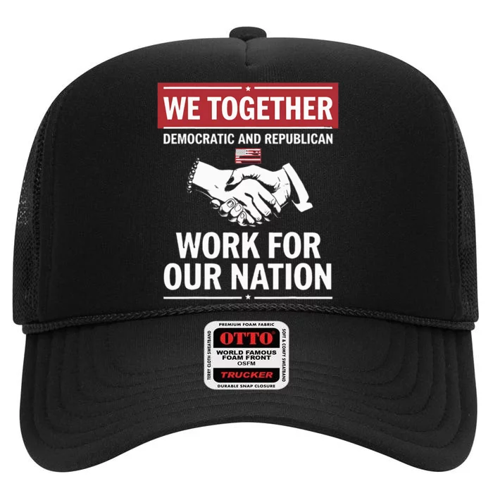 We Together Democratic And Republican Work For Our Nation High Crown Mesh Trucker Hat