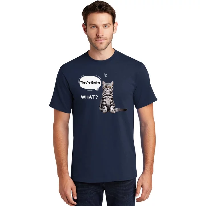 What They’Re Eating The Dogs They’Re Eating The Cats Pets Tall T-Shirt