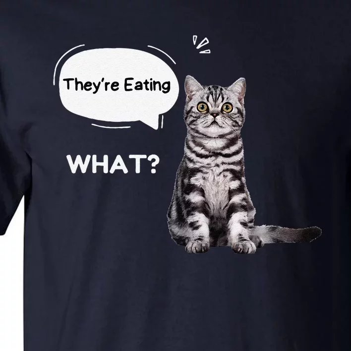 What They’Re Eating The Dogs They’Re Eating The Cats Pets Tall T-Shirt