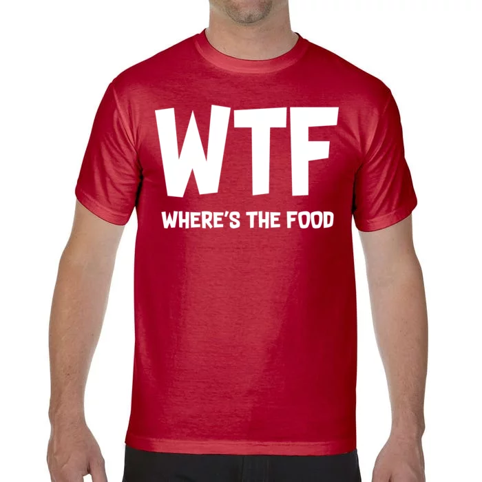 WTF Where's The Food Comfort Colors T-Shirt