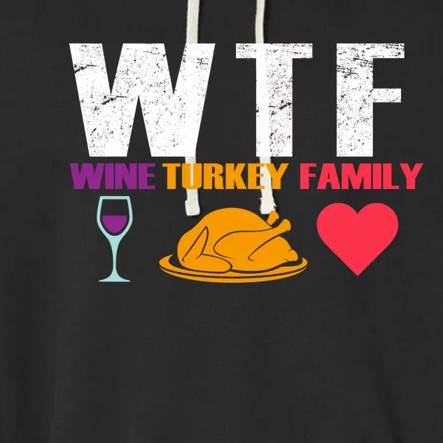 WTF Wine Turkey Family Thanksgiving Garment-Dyed Fleece Hoodie