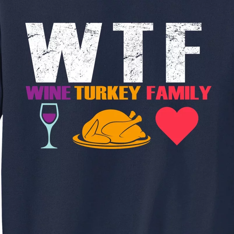 WTF Wine Turkey Family Thanksgiving Tall Sweatshirt