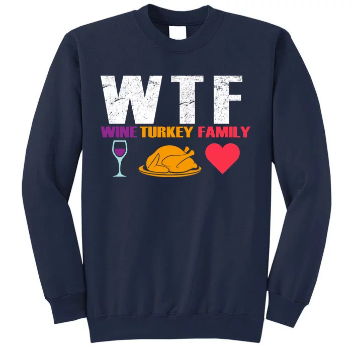 WTF Wine Turkey Family Thanksgiving Tall Sweatshirt