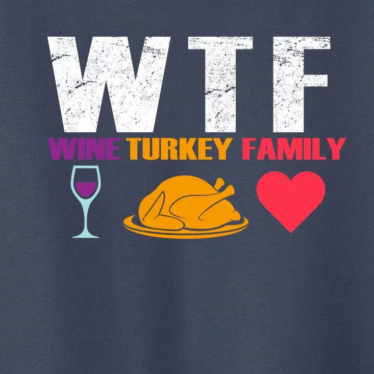 WTF Wine Turkey Family Thanksgiving Toddler T-Shirt