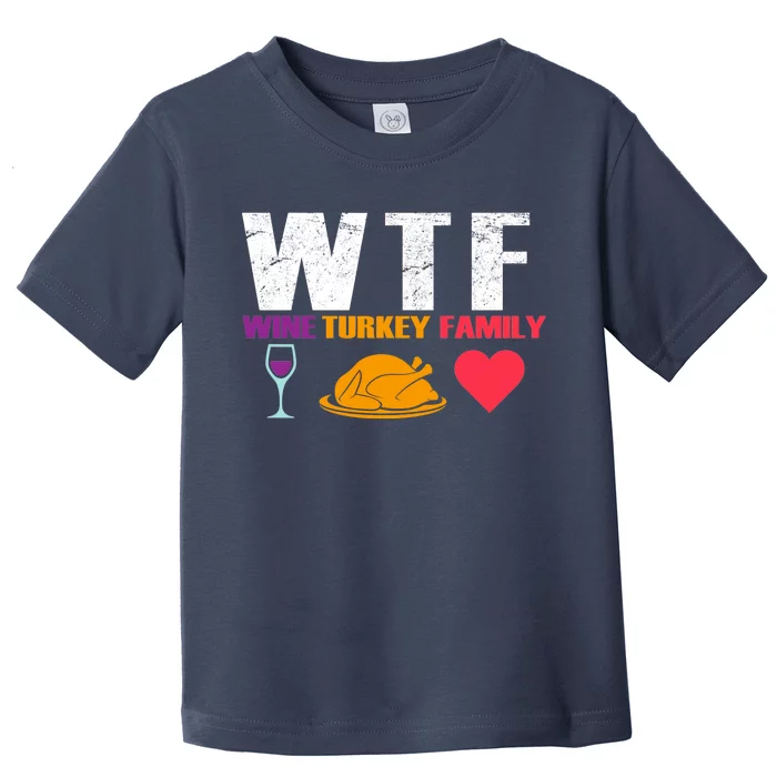 WTF Wine Turkey Family Thanksgiving Toddler T-Shirt