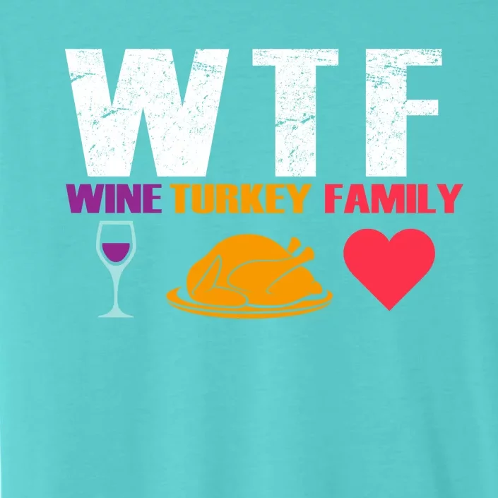 WTF Wine Turkey Family Thanksgiving ChromaSoft Performance T-Shirt