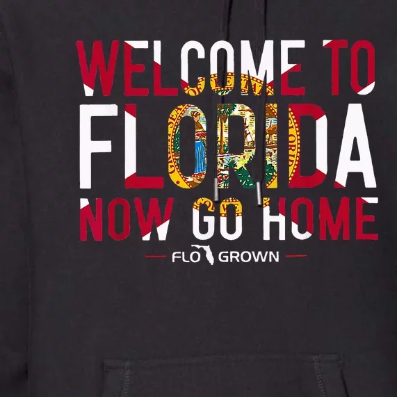 Welcome To Florida Now Go Home Premium Hoodie