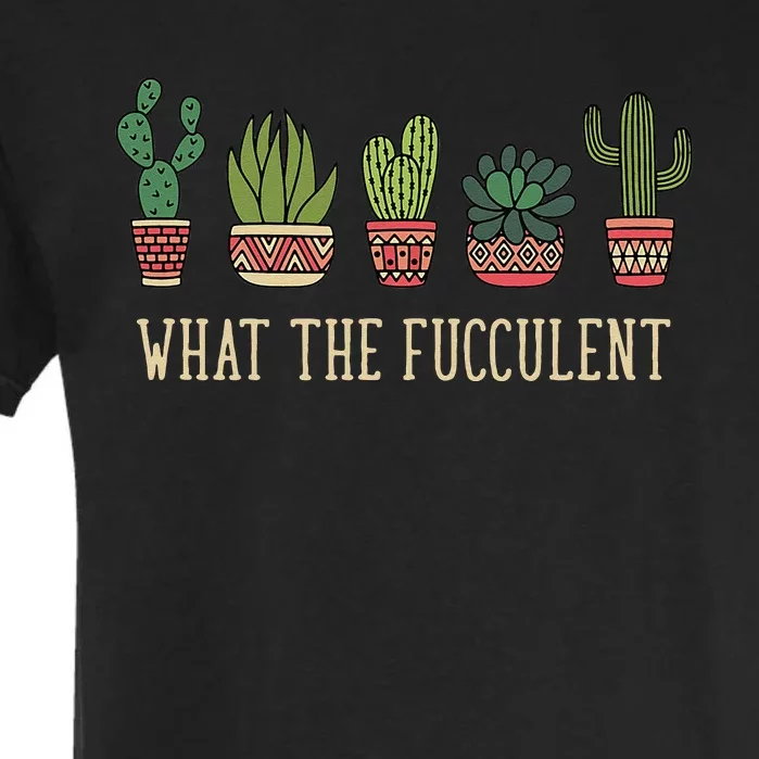 What The Fucculent Funny Succulent Cactus Lover Garment-Dyed Heavyweight T-Shirt