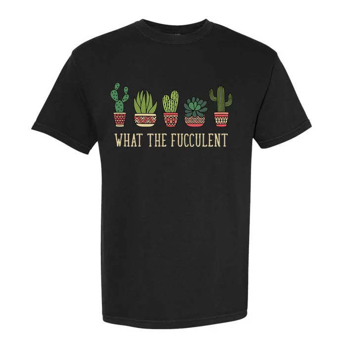 What The Fucculent Funny Succulent Cactus Lover Garment-Dyed Heavyweight T-Shirt