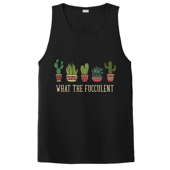 What The Fucculent Funny Succulent Cactus Lover Performance Tank