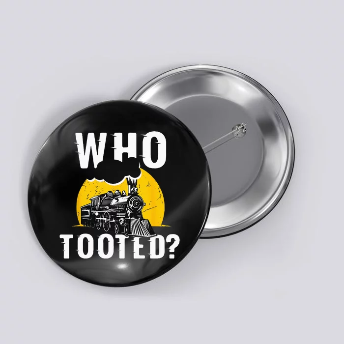 Who Tooted Funny Train Lover Cute Model Railroad Conductor Button