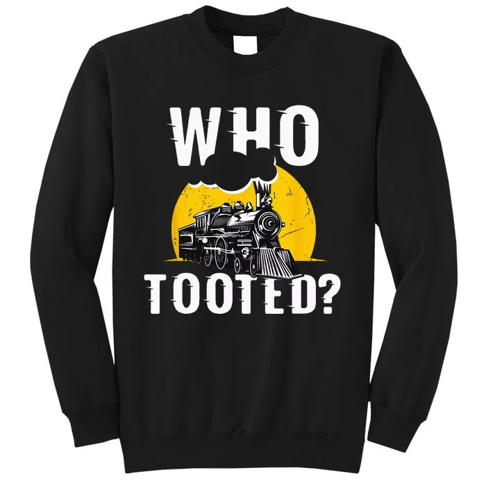 Who Tooted Funny Train Lover Cute Model Railroad Conductor Tall Sweatshirt