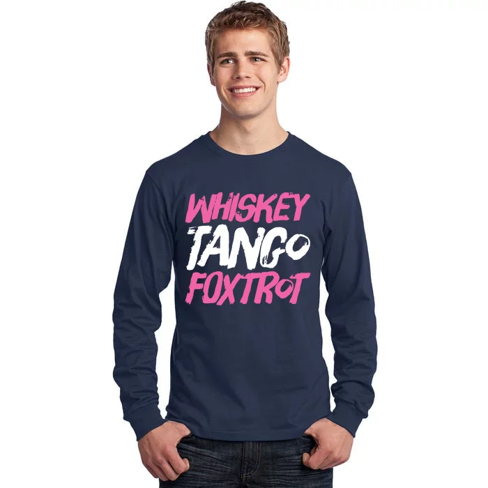 Whiskey Tango Foxtrot Funny Whiskey Gift Shirts Tall Long Sleeve T-Shirt