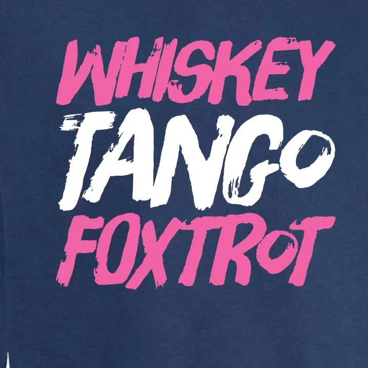 Whiskey Tango Foxtrot Funny Whiskey Gift Shirts Garment-Dyed Sweatshirt