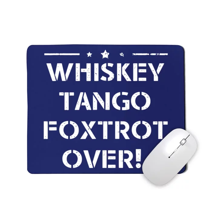 Whiskey Tango Foxtrot Over Shirts Men Women Military Design Mousepad