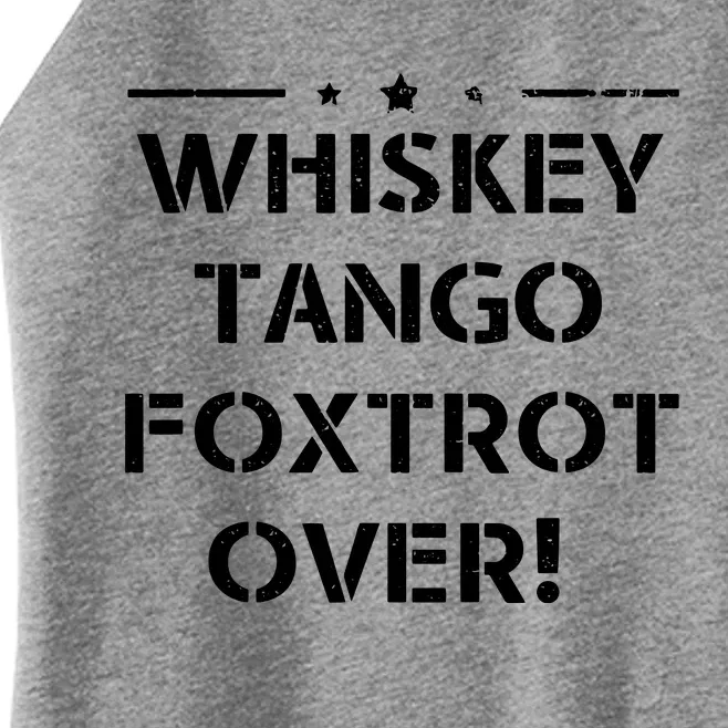 Whiskey Tango Foxtrot Over Shirts Men Women Military Design Women’s Perfect Tri Rocker Tank