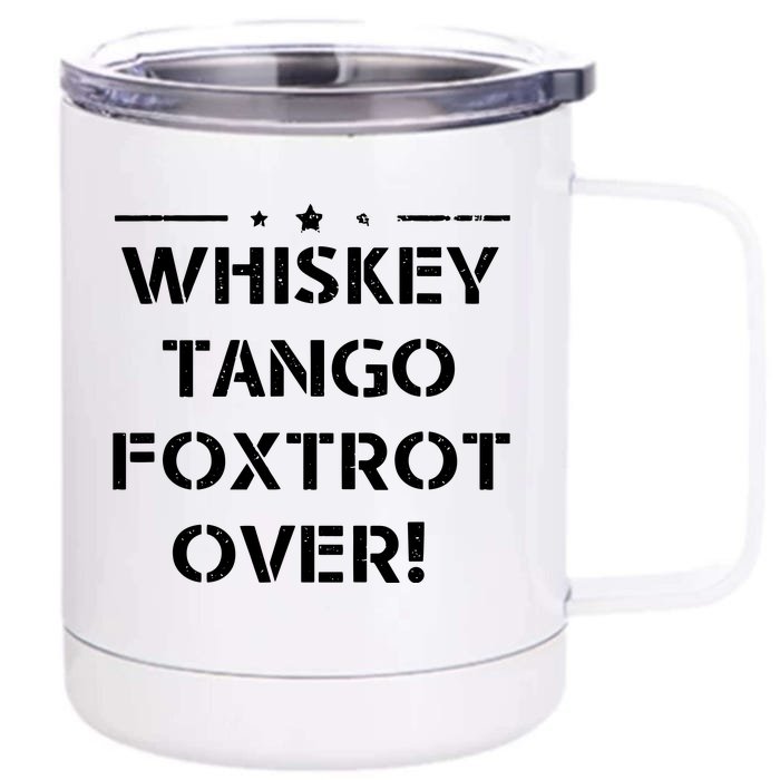 Whiskey Tango Foxtrot Over Shirts Men Women Military Design Front & Back 12oz Stainless Steel Tumbler Cup