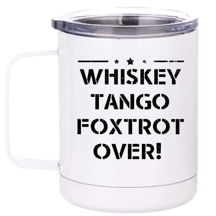 Whiskey Tango Foxtrot Over Shirts Men Women Military Design Front & Back 12oz Stainless Steel Tumbler Cup