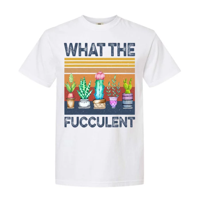 What The Fucculent Cactus Succulents Gardening Retro Vintage Garment-Dyed Heavyweight T-Shirt