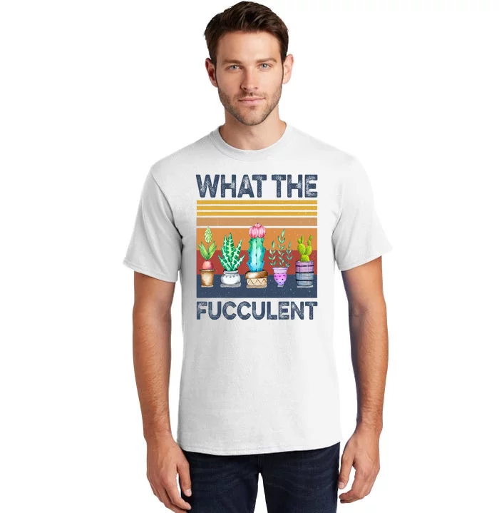 What The Fucculent Cactus Succulents Gardening Retro Vintage Tall T-Shirt