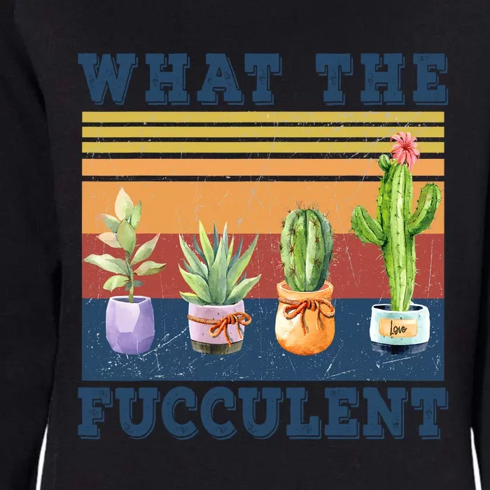 What The Fucculent Cactus Succulents Plants Gardening Gift Womens California Wash Sweatshirt