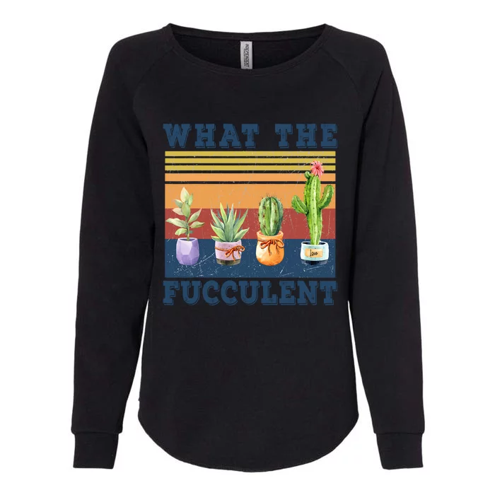 What The Fucculent Cactus Succulents Plants Gardening Gift Womens California Wash Sweatshirt