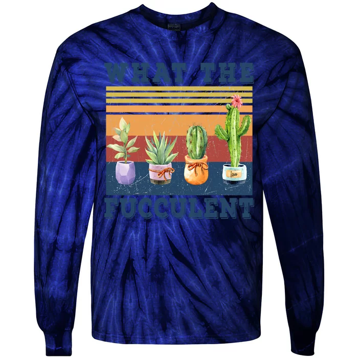 What The Fucculent Cactus Succulents Plants Gardening Gift Tie-Dye Long Sleeve Shirt