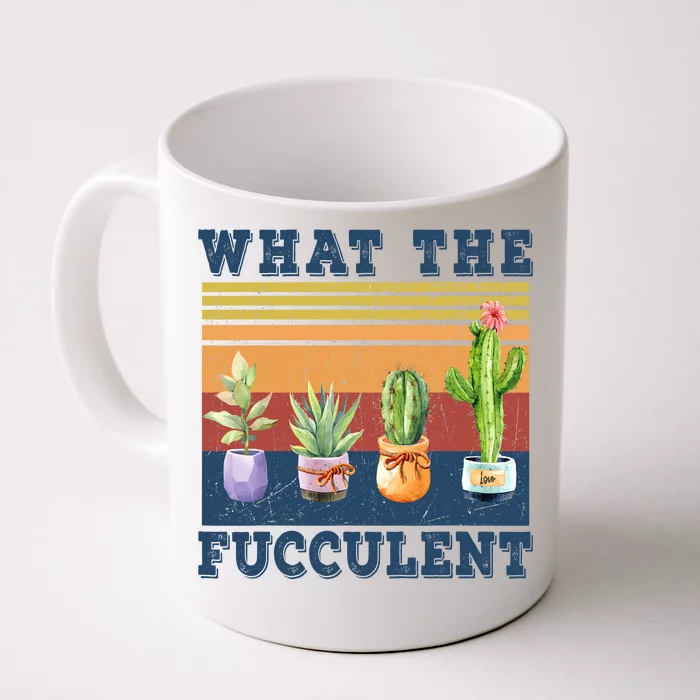 What The Fucculent Cactus Succulents Plants Gardening Gift Front & Back Coffee Mug